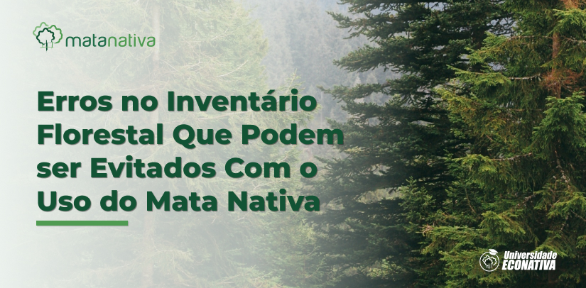 Erros no Inventário Florestal Que Podem ser Evitados Com o Uso do Mata Nativa