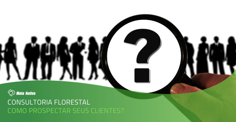 Consultoria Florestal: como prospectar seus clientes?