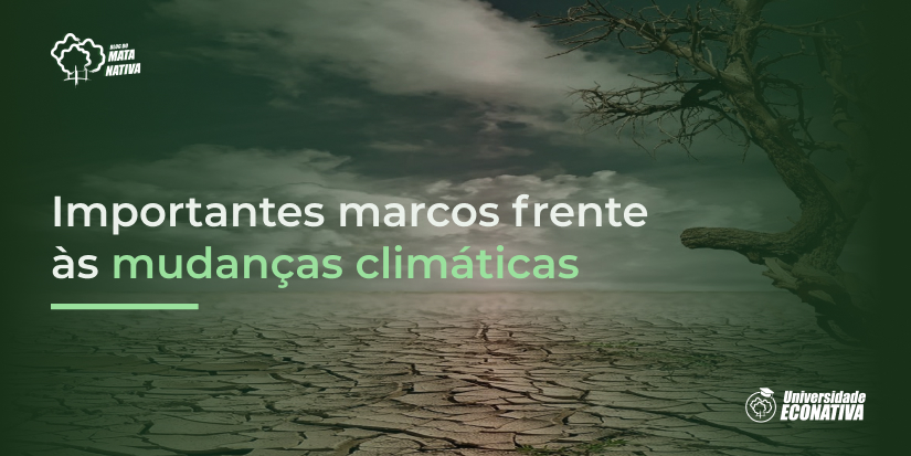 Importantes marcos frente às mudanças climáticas